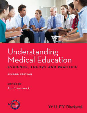 Understanding Medical Education: Evidence, Theory and Practice